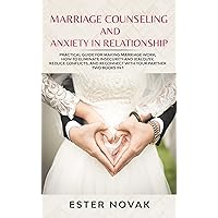 MARRIAGE COUNSELING AND ANXIETY IN RELATIONSHIP: Practical Guide for Making Marriage Work, How to Eliminate Insecurity and Jealousy, Reduce Conflicts, and Reconnect with Your Partner. Two books in 1 MARRIAGE COUNSELING AND ANXIETY IN RELATIONSHIP: Practical Guide for Making Marriage Work, How to Eliminate Insecurity and Jealousy, Reduce Conflicts, and Reconnect with Your Partner. Two books in 1 Kindle Paperback