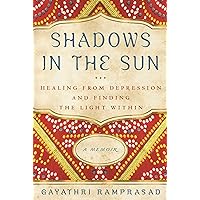 Shadows in the Sun: Healing from Depression and Finding the Light Within Shadows in the Sun: Healing from Depression and Finding the Light Within Kindle Paperback