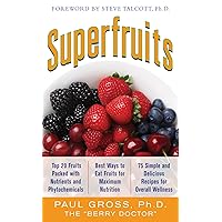 Superfruits: (Top 20 Fruits Packed with Nutrients and Phytochemicals, Best Ways to Eat Fruits for Maximum Nutrition, and 75 Simple and Delicious Recipes Superfruits: (Top 20 Fruits Packed with Nutrients and Phytochemicals, Best Ways to Eat Fruits for Maximum Nutrition, and 75 Simple and Delicious Recipes Kindle Paperback