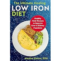 The Ultimate Healing Low Iron Diet: Healthy Meal Recipes to Improve Liver & Kidney Functions The Ultimate Healing Low Iron Diet: Healthy Meal Recipes to Improve Liver & Kidney Functions Kindle Paperback