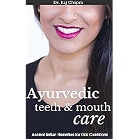 Ayurvedic Teeth and Mouth Care: Ancient Indian Remedies for Oral Conditions