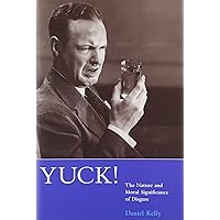 Yuck!: The Nature and Moral Significance of Disgust (Life and Mind: Philosophical Issues in Biology and Psychology) Yuck!: The Nature and Moral Significance of Disgust (Life and Mind: Philosophical Issues in Biology and Psychology) Hardcover Paperback