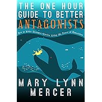 The One Hour Guide to Better Antagonists: How to Write Stronger Stories Using the Power of Opposition The One Hour Guide to Better Antagonists: How to Write Stronger Stories Using the Power of Opposition Kindle