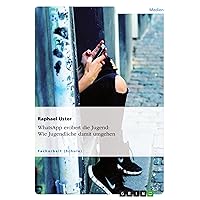 WhatsApp erobert die Jugend: Wie Jugendliche damit umgehen (German Edition) WhatsApp erobert die Jugend: Wie Jugendliche damit umgehen (German Edition) Paperback Kindle