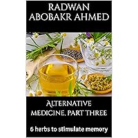 Alternative medicine, part three: 6 herbs to stimulate memory Alternative medicine, part three: 6 herbs to stimulate memory Kindle Hardcover Paperback