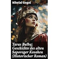 Taras Bulba: Geschichte des alten Saporoger Kosaken (Historischer Roman) (German Edition)