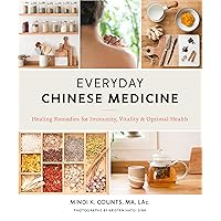 Everyday Chinese Medicine: Healing Remedies for Immunity, Vitality, and Optimal Health Everyday Chinese Medicine: Healing Remedies for Immunity, Vitality, and Optimal Health Paperback Kindle