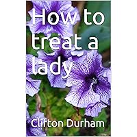 How To Treat A Lady How To Treat A Lady Kindle Audible Audiobook Paperback