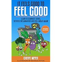 It Feels Good to Feel Good: Learn to Eliminate Toxins, Reduce Inflammation and Feel Great Again It Feels Good to Feel Good: Learn to Eliminate Toxins, Reduce Inflammation and Feel Great Again Kindle Paperback