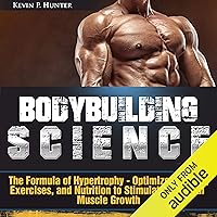 Bodybuilding Science: The Formula of Hypertrophy - Optimize Training, Exercises, and Nutrition to Stimulate Maximal Muscle Growth Bodybuilding Science: The Formula of Hypertrophy - Optimize Training, Exercises, and Nutrition to Stimulate Maximal Muscle Growth Audible Audiobook Kindle Paperback
