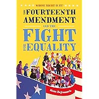 Whose Right Is It? The Fourteenth Amendment and the Fight for Equality Whose Right Is It? The Fourteenth Amendment and the Fight for Equality Kindle Audible Audiobook Hardcover Paperback Audio CD