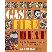 Gas Fire Heat: Essential Recipes and Secrets for Cooking Outdoors Gas Fire Heat: Essential Recipes and Secrets for Cooking Outdoors Hardcover Kindle