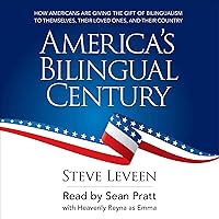 America's Bilingual Century: How Americans Are Giving the Gift of Bilingualism to Themselves, Their Loved Ones, and Their Country America's Bilingual Century: How Americans Are Giving the Gift of Bilingualism to Themselves, Their Loved Ones, and Their Country Audible Audiobook Paperback Kindle Hardcover