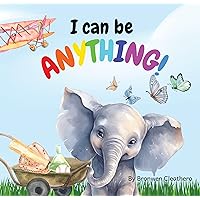 I Can Be Anything!: Find Out About a Variety of Jobs You Can Have, When You Grow Up. I Can Be Anything!: Find Out About a Variety of Jobs You Can Have, When You Grow Up. Kindle Paperback