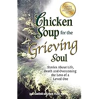 Chicken Soup for the Grieving Soul: Stories About Life, Death and Overcoming the Loss of a Loved One (Chicken Soup for the Soul) Chicken Soup for the Grieving Soul: Stories About Life, Death and Overcoming the Loss of a Loved One (Chicken Soup for the Soul) Paperback Kindle