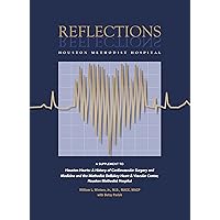 Reflections - Houston Methodist Hospital: A Supplement to Houston Hearts, A History of Cardiovascular Surgery and Medicine and The Methodist DeBakey Heart & Vascular Center, Houston Methodist Hospital Reflections - Houston Methodist Hospital: A Supplement to Houston Hearts, A History of Cardiovascular Surgery and Medicine and The Methodist DeBakey Heart & Vascular Center, Houston Methodist Hospital Hardcover Kindle Paperback
