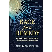 Race for a Remedy: The Science and Scientists behind the Next Life-Saving Cancer Medicine Race for a Remedy: The Science and Scientists behind the Next Life-Saving Cancer Medicine Hardcover Kindle