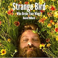 Strange Bird: Who Broke Your Wing? Strange Bird: Who Broke Your Wing? Audible Audiobook Paperback Kindle