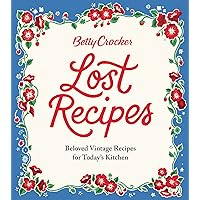 Betty Crocker Lost Recipes: Beloved Vintage Recipes for Today's Kitchen Betty Crocker Lost Recipes: Beloved Vintage Recipes for Today's Kitchen