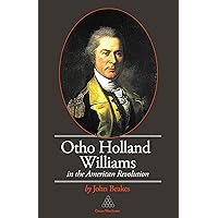 Otho Holland Williams in The American Revolution Otho Holland Williams in The American Revolution Hardcover Kindle