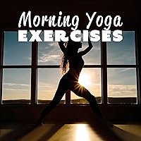 Morning Yoga Exercises: Achieve Harmony and Balance in the Mind, Body, and Spirit Morning Yoga Exercises: Achieve Harmony and Balance in the Mind, Body, and Spirit MP3 Music