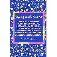 Coping with Cancer: Diagnosed & Dealing with Chemotherapy, Questions to Ask Your Doctor: Helpful Tips & Advice with 21 Comforting Inspirational Bible Scriptures ... Patients & Families (for Chemo Patients) Coping with Cancer: Diagnosed & Dealing with Chemotherapy, Questions to Ask Your Doctor: Helpful Tips & Advice with 21 Comforting Inspirational Bible Scriptures ... Patients & Families (for Chemo Patients) Kindle Paperback