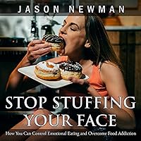 Stop Stuffing Your Face: How You Can Control Emotional Eating and Overcome Food Addiction Stop Stuffing Your Face: How You Can Control Emotional Eating and Overcome Food Addiction Audible Audiobook Kindle Paperback