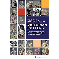 Bevington, Hanley family of Victorian Potters: A History and Guide for Collectors of their Ornamental Pottery, Ceramics and Fancy Ware 1808-1901 (Author on the Potteries)