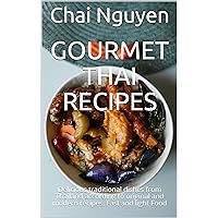 Gourmet Thai Recipes: Delicious traditional dishes from Thailand according to original and modern recipes. Fast and light Food Gourmet Thai Recipes: Delicious traditional dishes from Thailand according to original and modern recipes. Fast and light Food Kindle Paperback