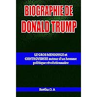 BIOGRAPHIE DE DONALD TRUMP: LE GROS MENSONGE et CONTROVERSES autour d'un homme politique révolutionnaire (BIOGRAPHY t. 1) (French Edition) BIOGRAPHIE DE DONALD TRUMP: LE GROS MENSONGE et CONTROVERSES autour d'un homme politique révolutionnaire (BIOGRAPHY t. 1) (French Edition) Kindle Paperback