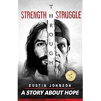 Strength Through Struggle: A Story About Hope Strength Through Struggle: A Story About Hope Kindle Paperback