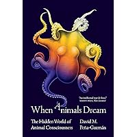 When Animals Dream: The Hidden World of Animal Consciousness When Animals Dream: The Hidden World of Animal Consciousness Paperback Audible Audiobook Kindle Hardcover Audio CD