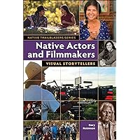 Native Actors and Filmmakers: Visual Storytellers (Native Trailblazers, 8) Native Actors and Filmmakers: Visual Storytellers (Native Trailblazers, 8) Paperback Kindle
