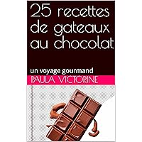 25 recettes de gateaux au chocolat : un voyage gourmand (French Edition) 25 recettes de gateaux au chocolat : un voyage gourmand (French Edition) Kindle Paperback
