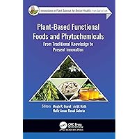 Plant-Based Functional Foods and Phytochemicals: From Traditional Knowledge to Present Innovation (Innovations in Plant Science for Better Health) Plant-Based Functional Foods and Phytochemicals: From Traditional Knowledge to Present Innovation (Innovations in Plant Science for Better Health) Kindle Hardcover Paperback