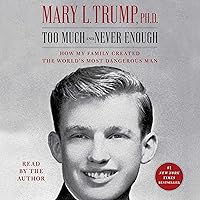 Too Much and Never Enough: How My Family Created the World's Most Dangerous Man Too Much and Never Enough: How My Family Created the World's Most Dangerous Man Audible Audiobook Paperback Kindle Hardcover Audio CD