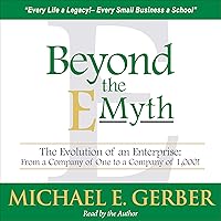 Beyond the E-Myth: The Evolution of an Enterprise: From a Company of One to a Company of 1,000! Beyond the E-Myth: The Evolution of an Enterprise: From a Company of One to a Company of 1,000! Audible Audiobook Hardcover