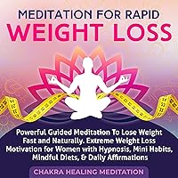 Meditation for Rapid Weight Loss: Powerful Guided Meditation to Lose Weight Fast and Naturally. Motivation for Women with Hypnosis, Mini Habits, Mindful Diets, and Daily Affirmations Meditation for Rapid Weight Loss: Powerful Guided Meditation to Lose Weight Fast and Naturally. Motivation for Women with Hypnosis, Mini Habits, Mindful Diets, and Daily Affirmations Audible Audiobook Kindle