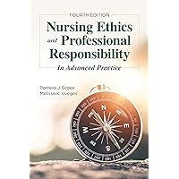 Nursing Ethics and Professional Responsibility in Advanced Practice Nursing Ethics and Professional Responsibility in Advanced Practice Paperback Kindle