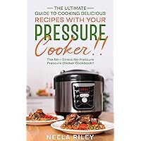 The Ultimate Guide to Cooking Delicious Recipes with Your Pressure Cooker!!: The No – Stress No-Pressure Pressure Cooker Cookbook!! The Ultimate Guide to Cooking Delicious Recipes with Your Pressure Cooker!!: The No – Stress No-Pressure Pressure Cooker Cookbook!! Kindle Paperback