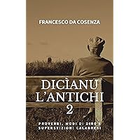 Dicìanu l'antichi 2: Proverbi, modi di dire e superstizioni calabresi (Calabria tra passato e presente.) (Italian Edition) Dicìanu l'antichi 2: Proverbi, modi di dire e superstizioni calabresi (Calabria tra passato e presente.) (Italian Edition) Kindle Paperback