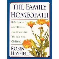 The Family Homeopath: Safe, Natural, and Effective Health Care for You and Your Children The Family Homeopath: Safe, Natural, and Effective Health Care for You and Your Children Paperback Mass Market Paperback