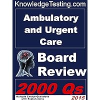 Ambulatory and Urgent Care Board Review (Board Review in Ambulatory and Urgent Care Book 1)