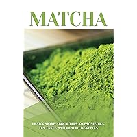 Matcha: Learn More About This Awesome Tea, Its Taste And Health Benefits: Things Green Tea May Do For Your Body