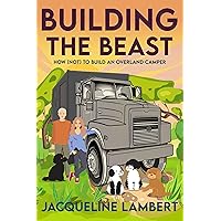 Building The Beast: How (Not) To Build An Overland Camper (The Wayward Truck Book 1) Building The Beast: How (Not) To Build An Overland Camper (The Wayward Truck Book 1) Kindle Paperback