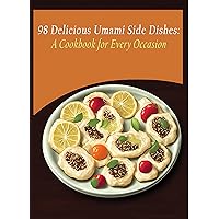 98 Delicious Umami Side Dishes: A Cookbook for Every Occasion 98 Delicious Umami Side Dishes: A Cookbook for Every Occasion Kindle Paperback