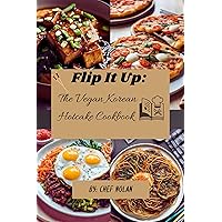 Flip It Up: The Vegan Korean Hotcakes Cookbook Flip It Up: The Vegan Korean Hotcakes Cookbook Kindle Paperback