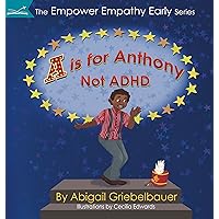 A is for Anthony Not ADHD (The Empower Empathy Early Series) A is for Anthony Not ADHD (The Empower Empathy Early Series) Kindle Hardcover Paperback