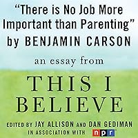 There Is No Job More Important than Parenting: A 'This I Believe' Essay There Is No Job More Important than Parenting: A 'This I Believe' Essay Audible Audiobook