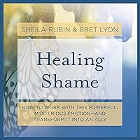 Healing Shame: How to Work with This Powerful, Mysterious Emotion - and Transform It into an Ally Healing Shame: How to Work with This Powerful, Mysterious Emotion - and Transform It into an Ally Audible Audiobook Audio CD